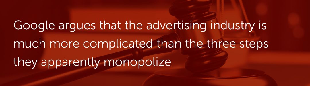 Google argues that the advertising industry is much more complicated than the three steps they apparently monopolize
