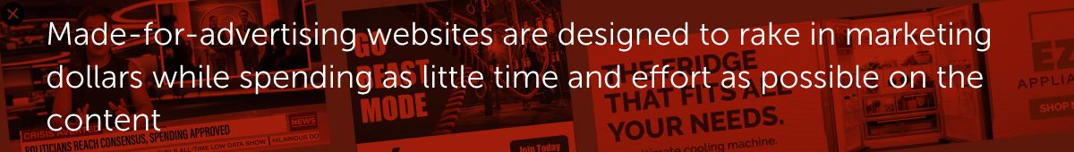 Made-for-advertising websites are designed to rake in marketing dollars while spending as little time and effort as possible on the content