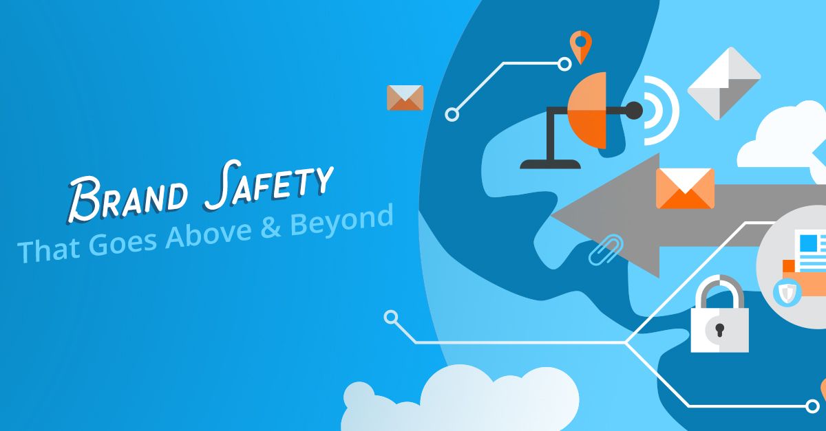 Brand Safety That Goes Above and Beyond